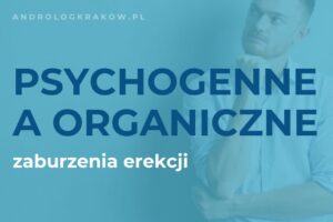 Psychogenne a organiczne zaburzenia erekcji