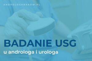 Na czym polega badanie USG w andrologii i urologii?