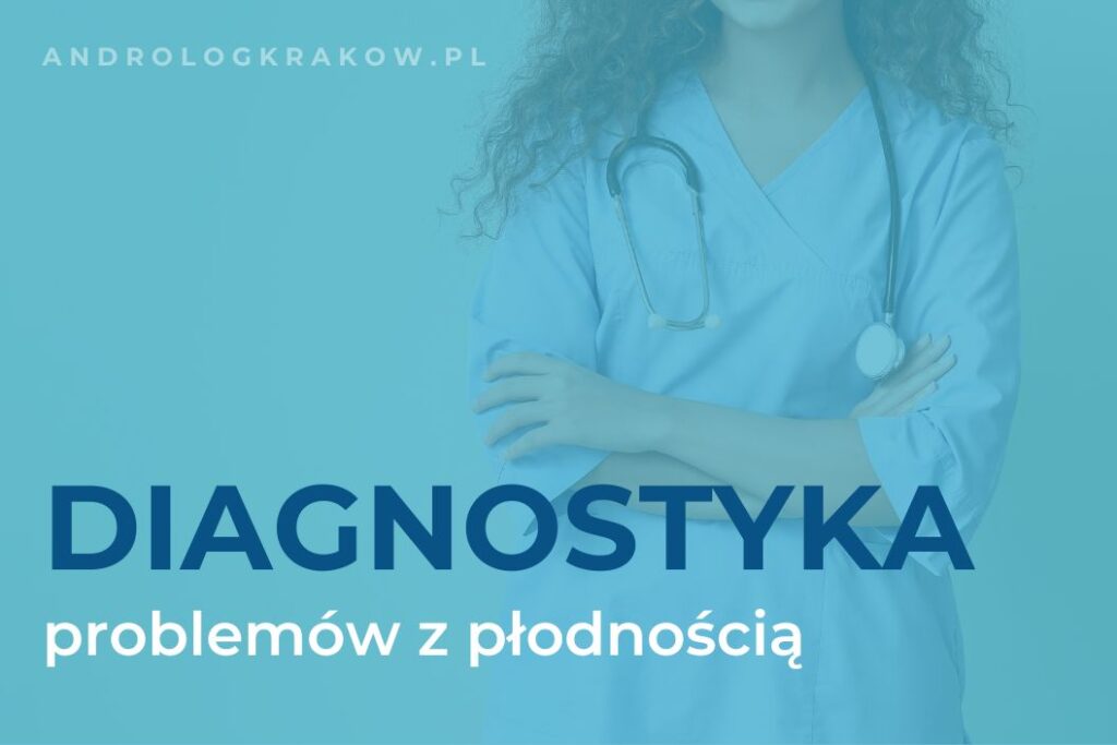 Jak przebiega diagnostyka problemów z płodnością u androloga?