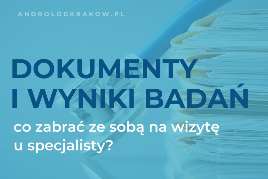 Jakie dokumenty i wyniki badań zabrać na wizytę u specjalisty?