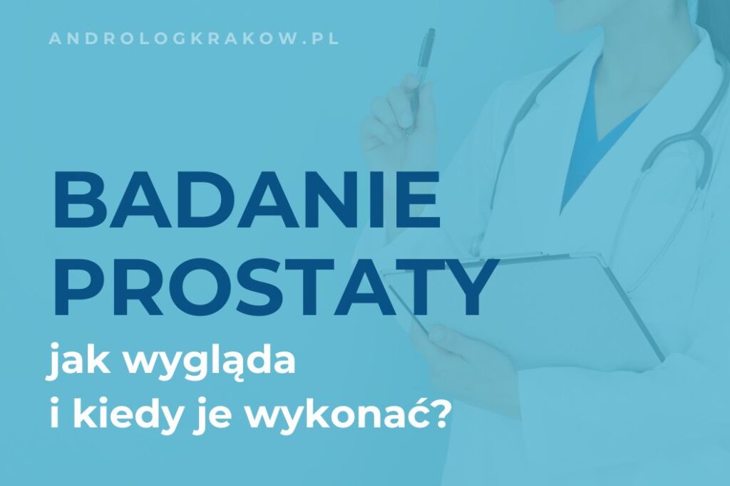 Badanie prostaty – jak wygląda i kiedy należy je wykonać?