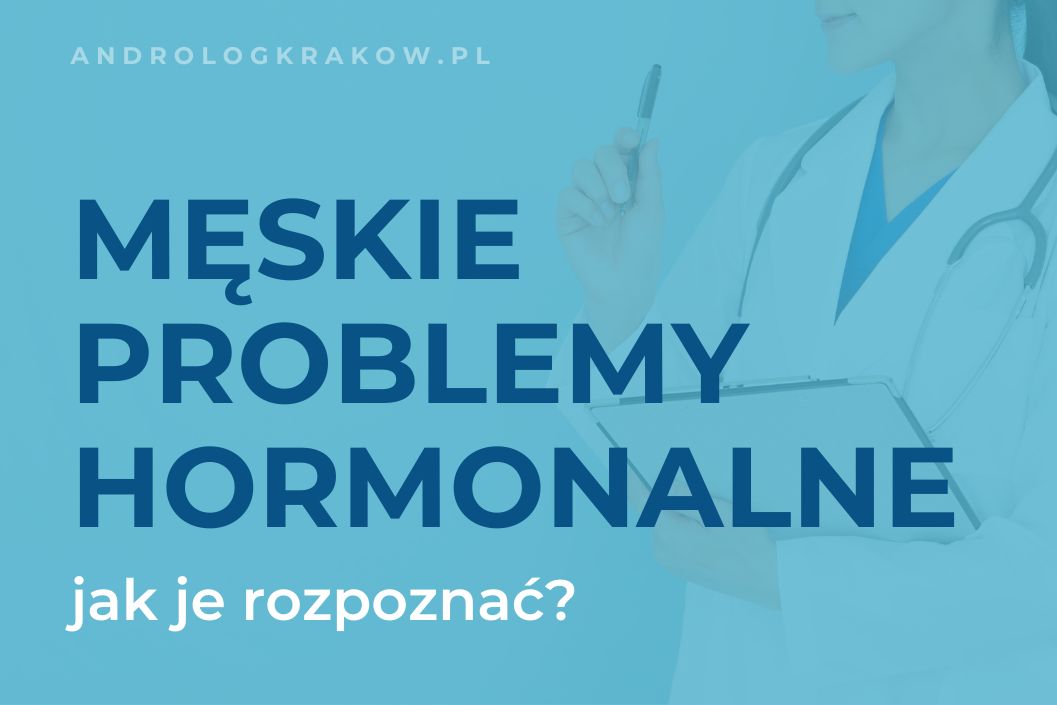 Jak rozpoznać problemy hormonalne wpływające na męską płodność?