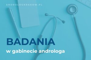Jakie badania wykonuje w swoim gabinecie androlog?