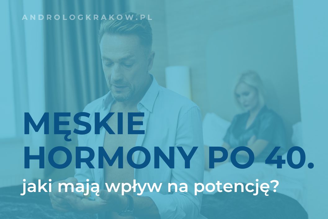 Jak zmiany hormonalne po 40. roku życia wpływają na potencję?