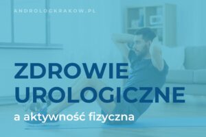 Znaczenie aktywności fizycznej w profilaktyce zdrowia urologicznego mężczyzn