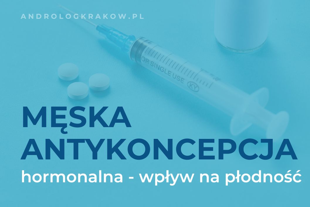 Czy męska antykoncepcja hormonalna może wpłynąć na płodność?