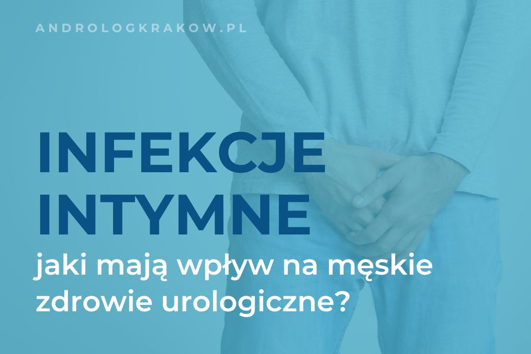 Jak infekcje intymne wpływają na zdrowie urologiczne mężczyzn?